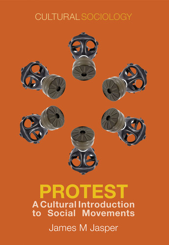 Protest: A Cultural Introduction to Social Movements (Cultural Sociology) book cover by James M. Jasper