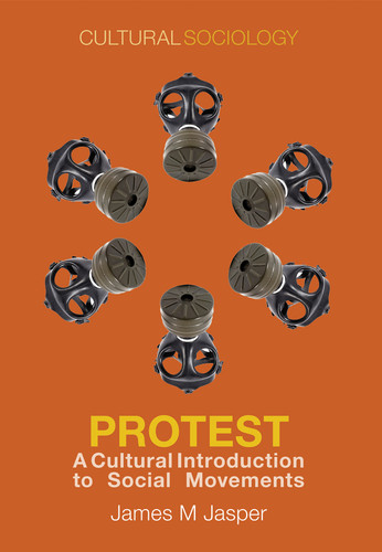 Protest: A Cultural Introduction to Social Movements (Cultural Sociology) book cover by James M. Jasper