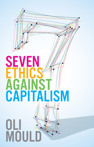 Seven Ethics Against Capitalism: Towards a Planetary Commons book cover by Oli Mould