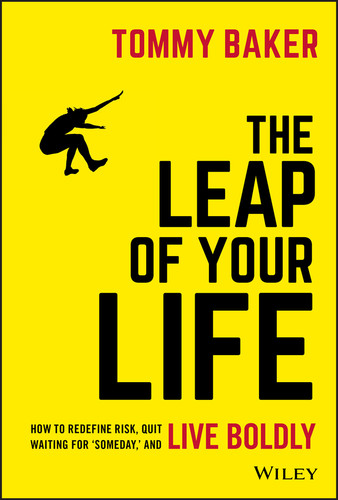 The Leap of Your Life: How to Redefine Risk, Quit Waiting For 'Someday,' and Live Boldly book cover by Tommy Baker