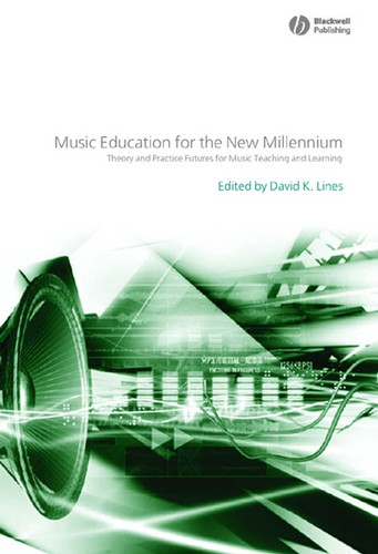 Music Education for the New Millennium: Theory and Practice Futures for Music Teaching and Learning (Educational Philosophy and Theory Special Issues) book cover by 