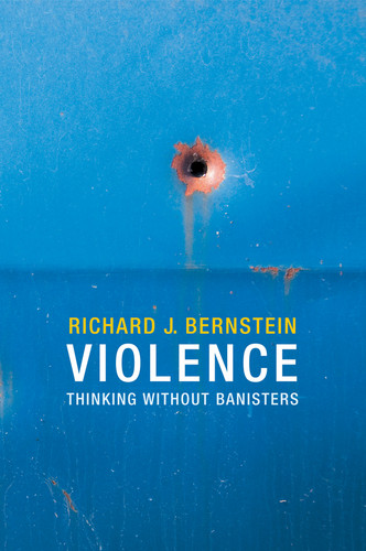 Violence: Thinking without Banisters book cover by Richard J. Bernstein