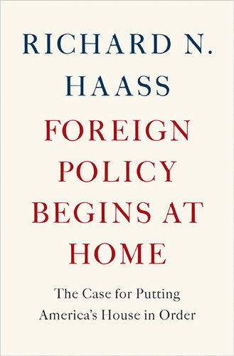Foreign Policy Begins at Home: The Case for Putting America's House in Order book cover by Richard N Haass