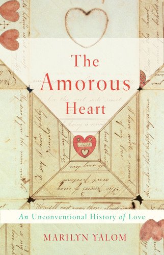The Amorous Heart: An Unconventional History of Love book cover by Marilyn Yalom