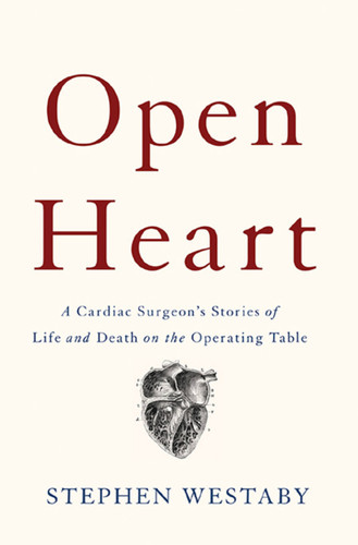 Open Heart: A Cardiac Surgeon's Stories of Life and Death on the Operating Table book cover by Stephen Westaby