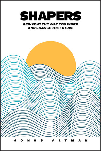 Shapers: Reinvent the Way You Work and Change the Future book cover by Jonas Altman