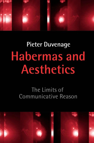 Habermas and Aesthetics: The Limits of Communicative Reason book cover by Pieter Duvenage