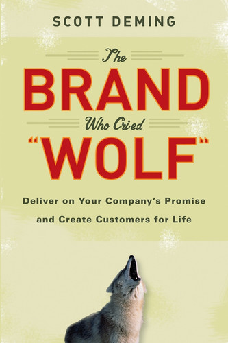 The Brand Who Cried Wolf: Deliver on Your Company's Promise and Create Customers for Life book cover by Scott Deming