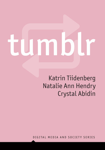 Tumblr (Digital Media and Society) book cover by Katrin Tiidenberg, Natalie Ann Hendry, Crystal Abidin