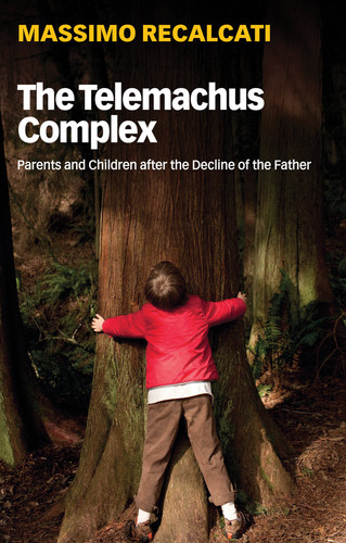 The Telemachus Complex: Parents and Children after the Decline of the Father book cover by Massimo Recalcati
