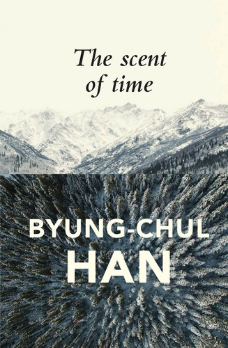 The Scent of Time: A Philosophical Essay on the Art of Lingering book cover by Byung-Chul Han