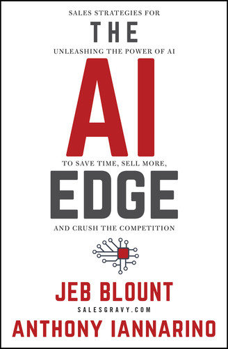 The AI Edge: Sales Strategies for Unleashing the Power of AI to Save Time, Sell More, and Crush the Competition (Jeb Blount) book cover by Jeb Blount, Anthony Iannarino