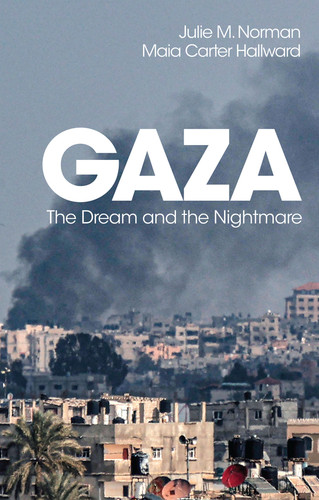 Gaza: The Dream and the Nightmare book cover by Julie M. Norman, Maia Carter Hallward