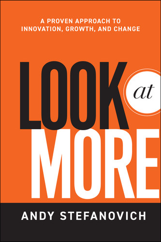 Look at More: A Proven Approach to Innovation, Growth, and Change book cover by Andy Stefanovich