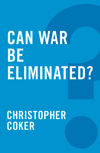 Can War be Eliminated? (Global Futures) book cover by Christopher Coker