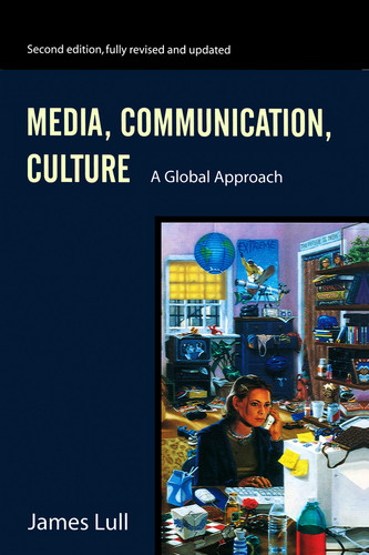 Media, Communication, Culture: A Global Approach book cover by James Lull