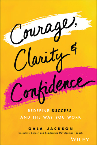 Courage, Clarity, and Confidence: Redefine Success and the Way You Work book cover by Gala Jackson