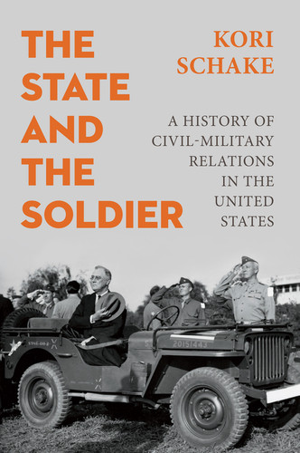 The State and the Soldier: A History of Civil-Military Relations in the United States book cover by Kori Schake