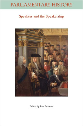 Speakers and the Speakership: Presiding Officers and the Management of Business from the Middle Ages to the Twenty-first Century (Parliamentary History Book Series) book cover by 