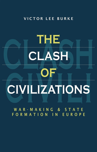 The Clash of Civilizations: War-making and State Formation in Europe book cover by Victor Lee Burke