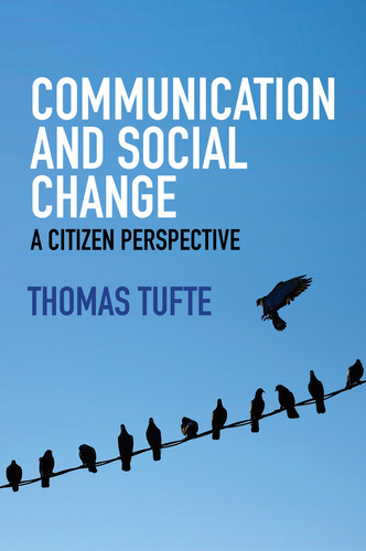 Communication and Social Change: A Citizen Perspective (Global Media and Communication) book cover by Thomas Tufte