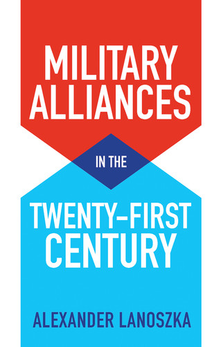 Military Alliances in the Twenty-First Century book cover by Alexander Lanoszka