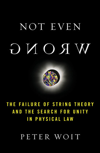 Not Even Wrong: The Failure of String Theory and the Search for Unity in Physical Law for Unity in Physical Law book cover by Peter Woit