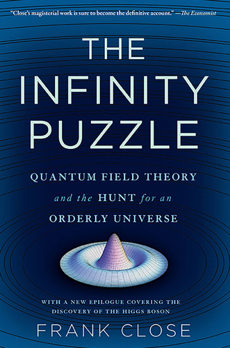 The Infinity Puzzle: Quantum Field Theory and the Hunt for an Orderly Universe book cover by Frank Close