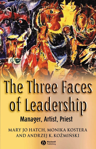 The Three Faces of Leadership: Manager, Artist, Priest book cover by Mary Jo Hatch, Monika Kostera, Andrzej K. Kozminski