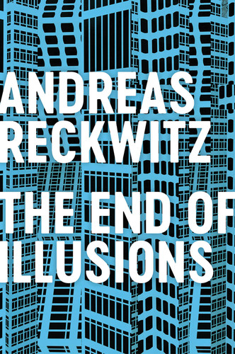 The End of Illusions: Politics, Economy, and Culture in Late Modernity book cover by Andreas Reckwitz