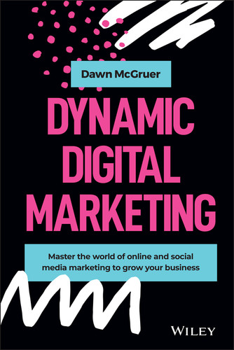 Dynamic Digital Marketing: Master the World of Online and Social Media Marketing to Grow Your Business book cover by Dawn McGruer