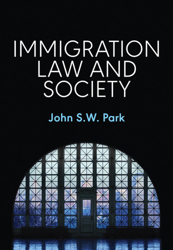 Immigration Law and Society book cover by John S. W. Park