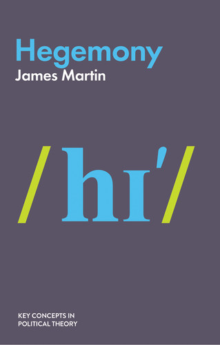 Hegemony (Key Concepts in Political Theory) book cover by James Martin