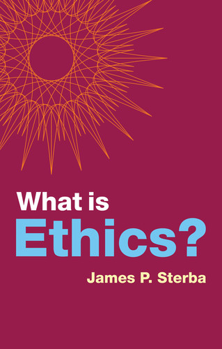 What is Ethics? (What is Philosophy?) book cover by James P. Sterba