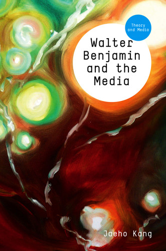 Walter Benjamin and the Media: The Spectacle of Modernity (Theory and Media) book cover by Jaeho Kang
