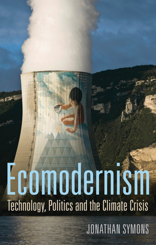 Ecomodernism: Technology, Politics and The Climate Crisis book cover by Jonathan Symons
