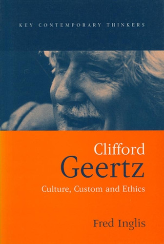 Clifford Geertz: Culture Custom and Ethics (Key Contemporary Thinkers) book cover by Fred Inglis