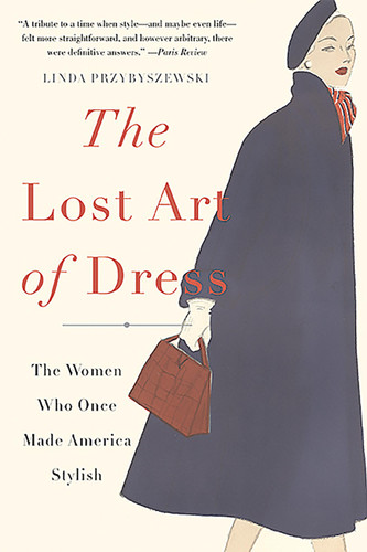 The Lost Art of Dress: The Women Who Once Made America Stylish book cover by Linda Przybyszewski