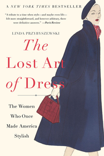 The Lost Art of Dress: The Women Who Once Made America Stylish book cover by Linda Przybyszewski