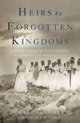 Heirs to Forgotten Kingdoms: Journeys Into the Disappearing Religions of the Middle East book cover by Gerard Russell