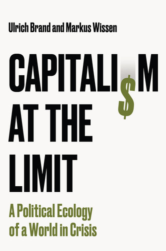 Capitalism at the Limit: A Political Ecology of a World in Crisis book cover by Ulrich Brand, Markus Wissen