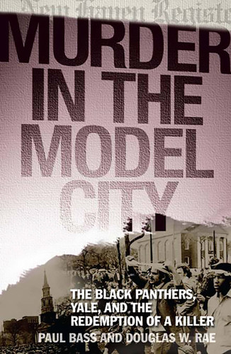 Murder in the Model City: The Black Panthers, Yale, and the Redemption of a Killer book cover by Paul Bass, Douglas W. Rae