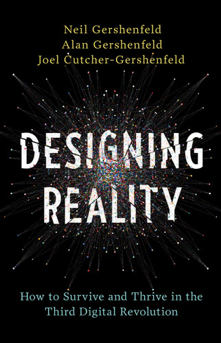 Designing Reality: How to Survive and Thrive in the Third Digital Revolution book cover by Alan Gershenfeld, Neil Gershenfeld, Joel Cutcher-Gershenfeld