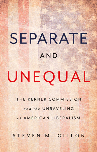 Separate and Unequal: The Kerner Commission and the Unraveling of American Liberalism book cover by Steven M Gillon