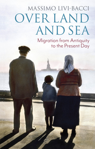 Over Land and Sea: Migration from Antiquity to the Present Day book cover by Massimo Livi-Bacci