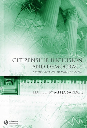 Citizenship, Inclusion and Democracy: A Symposium on Iris Marion Young (Educational Philosophy and Theory Special Issues) book cover by 