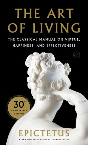 Art of Living: The Classical Manual on Virtue, Happiness, and Effectiveness book cover by Epictetus, Sharon Lebell