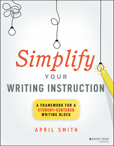 Simplify Your Writing Instruction: A Framework For A Student-Centered Writing Block book cover by April Smith