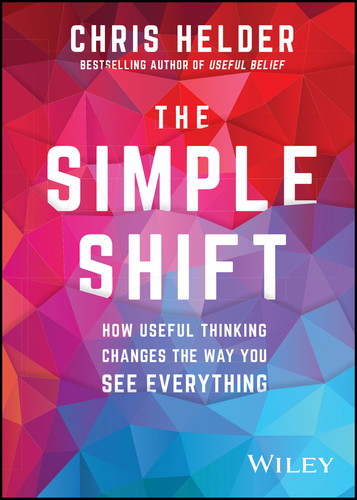 The Simple Shift: How Useful Thinking Changes the Way You See Everything book cover by Chris Helder