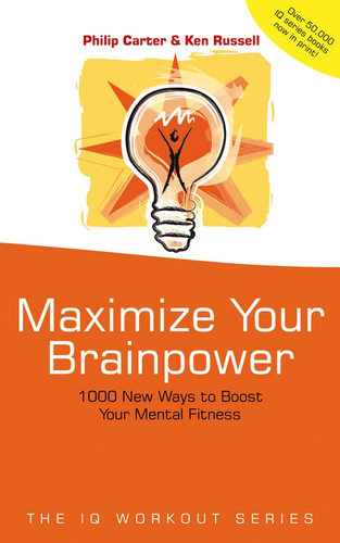 Maximize Your Brainpower: 1000 New Ways To Boost Your Mental Fitness (The IQ Workout Series) book cover by Philip Carter, Ken Russell
